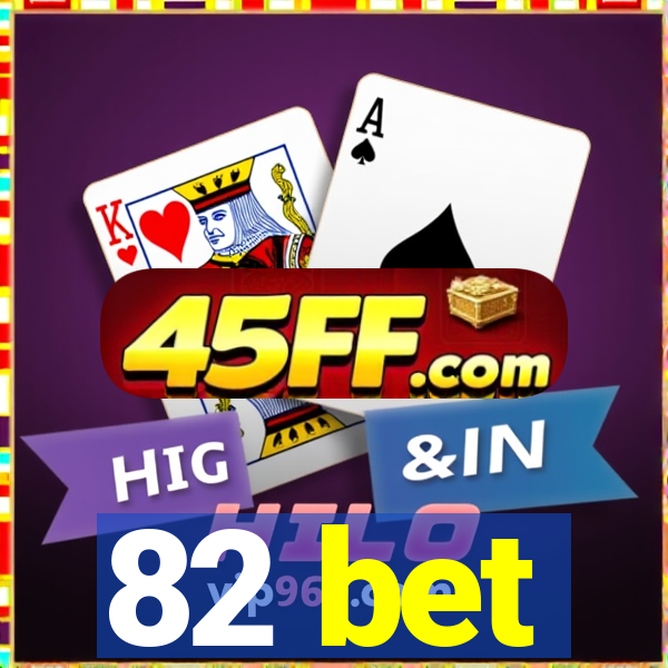 82 bet